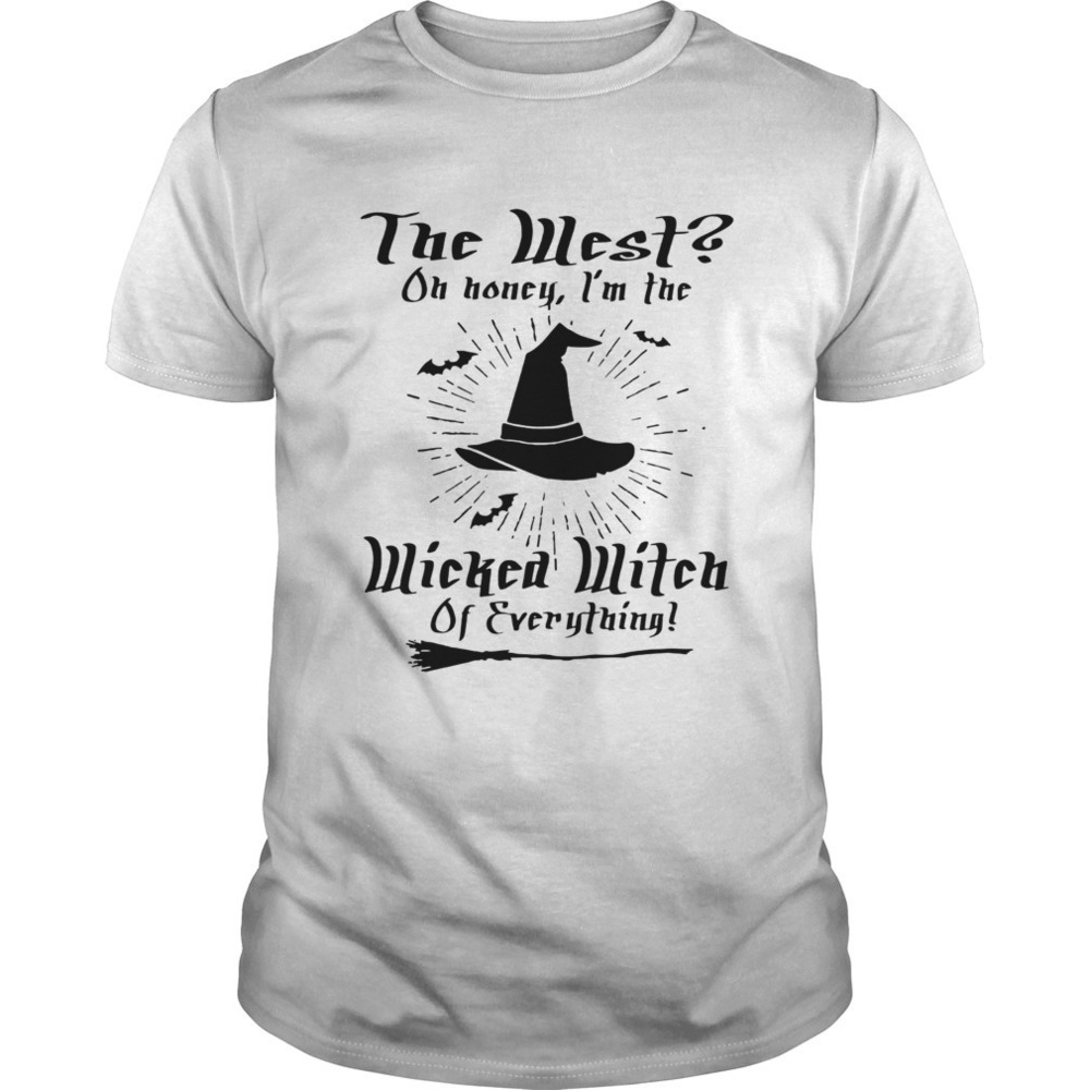 The West On Honey I8217M Wicked Witch Of Everything Shirt